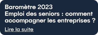Baromètre 2023 Emploi des seniors: comment accompagner les entreprise ?​