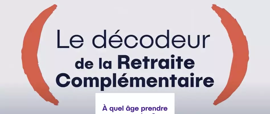 Le décodeur de la retraite complémentaire - A quel âge prendre sa retraite
