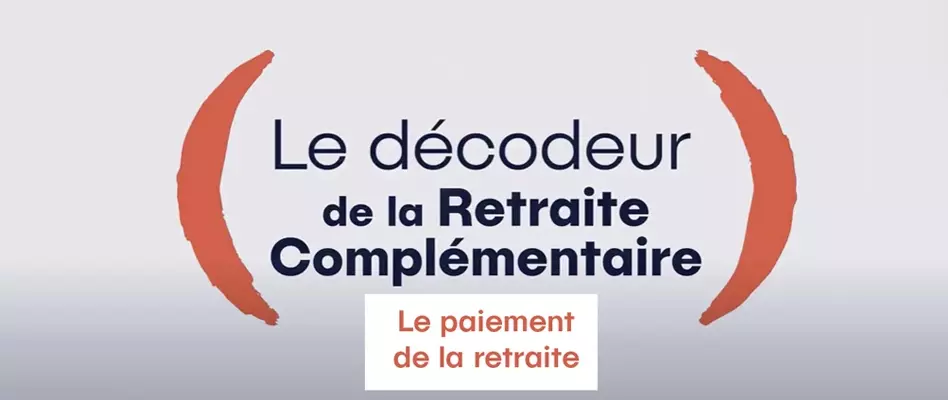 Le décodeur de la Retraite Complémentaire - Le paiement de la retraite